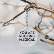You Are Fucking Magical Keychain