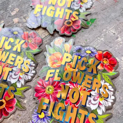 Pick Flowers Not Fights with Gold Accents Sticker