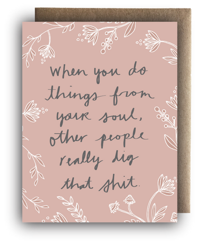 Greeting Card - When you do things from your soul...