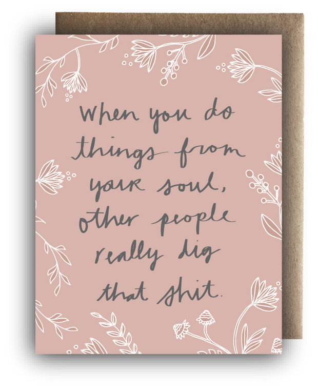 Greeting Card - When you do things from your soul...